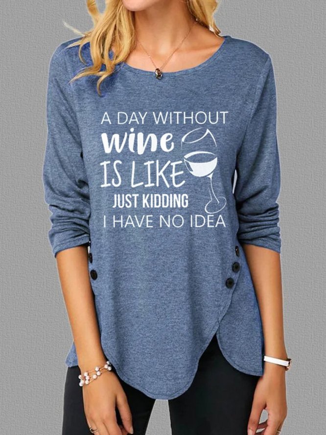 A Day Without Wine Is Like Just Kidding Women's Long Sleeve Tshirt