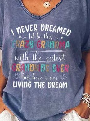 I Never Dreamed I'd Be This Crazy Grandma Shirt
