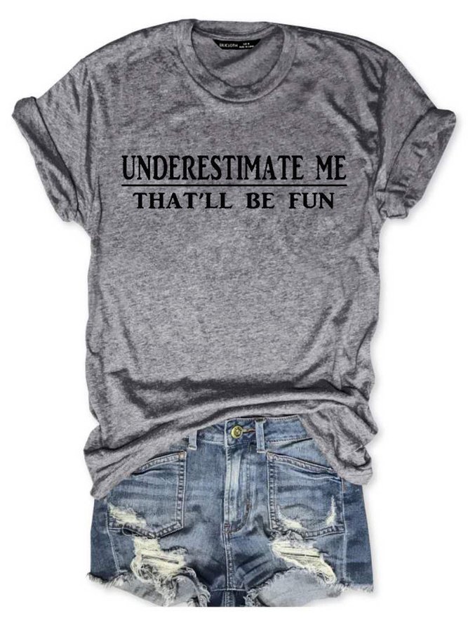 Women's Underestimate Me That'll Be Fun Funny Text Letters T-shirt