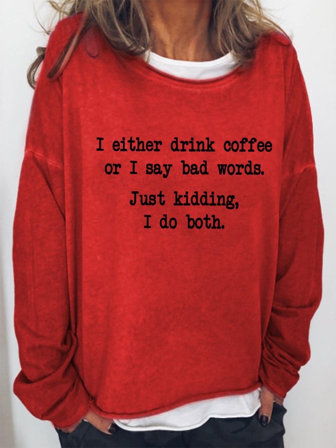 I Either Drink Coffee Or I Say Bad Words Sweatshirts