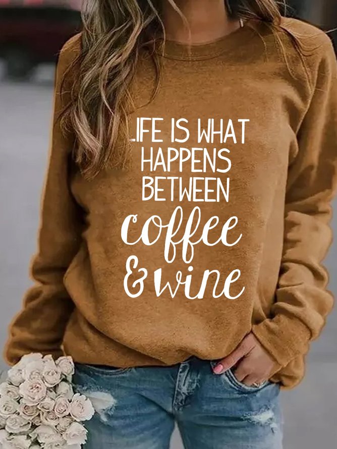 Life Is Happens Between Coffee And Wine Sweatshirts