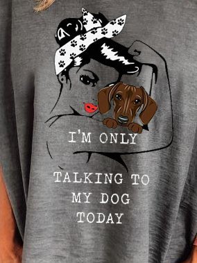 I'm Only Talking To My Dog Today Shirt