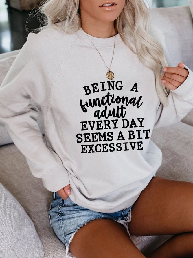 Being a Functional Adult Every Day Seems a Bit Excessive Women's long sleeve Sweatshirts