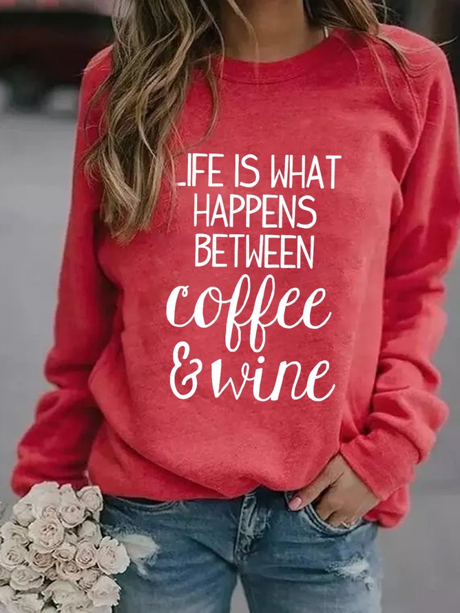 Life Is Happens Between Coffee And Wine Sweatshirts