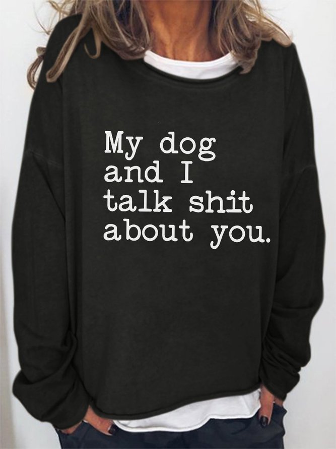 My Dog and I Talk Shit About You Women's Sweatshirts