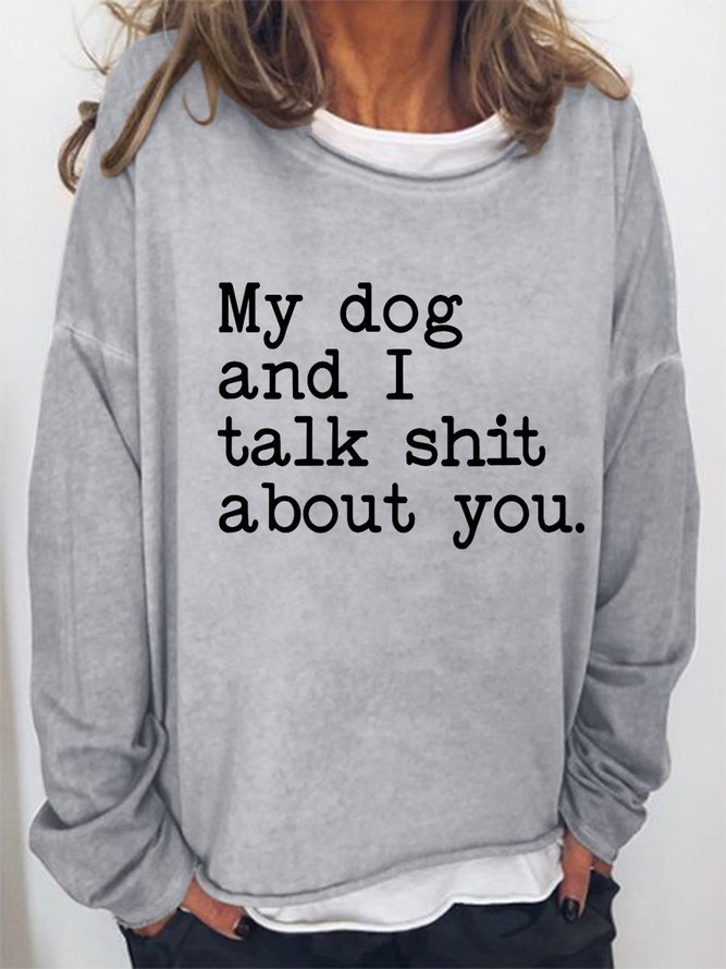 My Dog and I Talk Shit About You Women's Sweatshirts