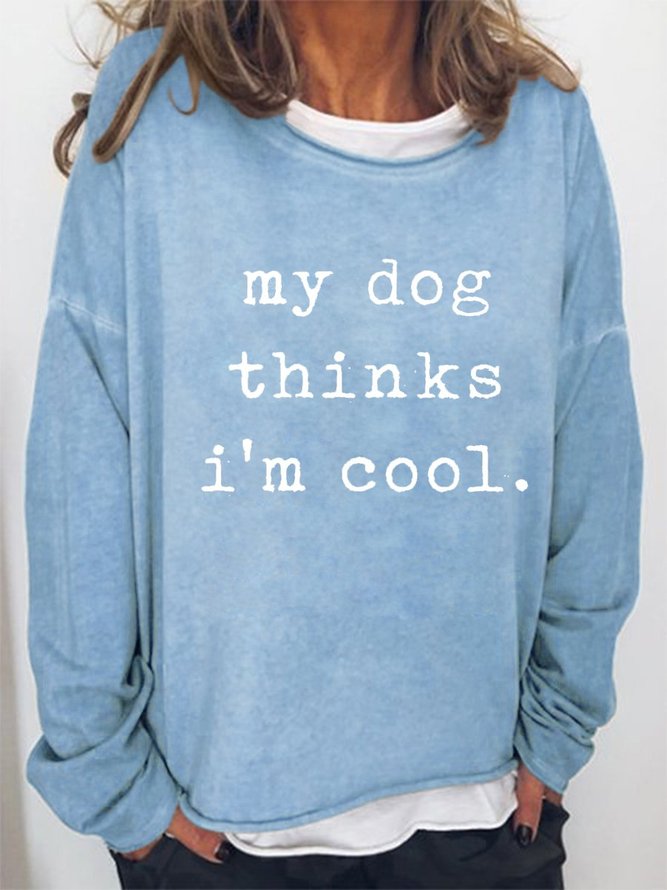 My Dog Thinks Im Cool Women's Long Sleeve Sweatshirts
