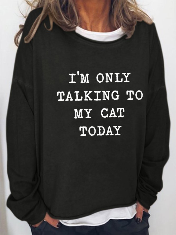 I'm Only Talking To My Cat Today Women's long sleeve Sweatshirt