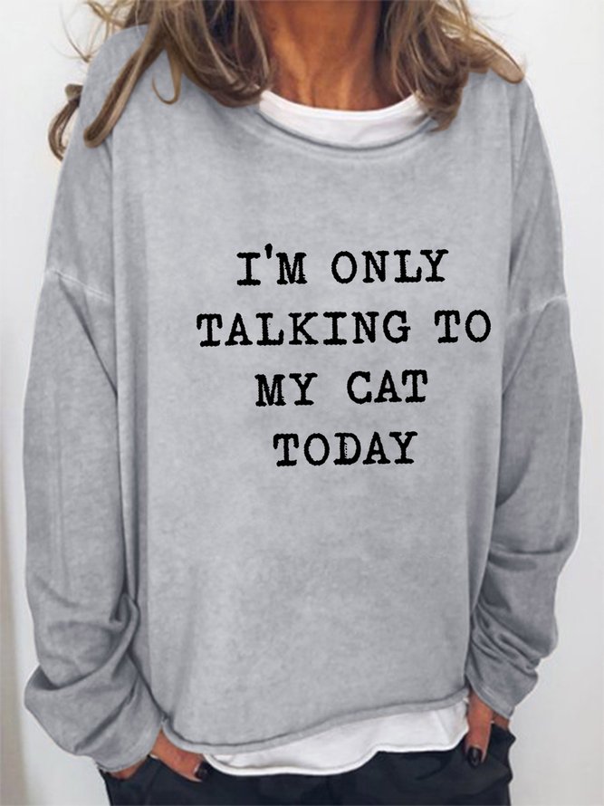 I'm Only Talking To My Cat Today Women's long sleeve Sweatshirt