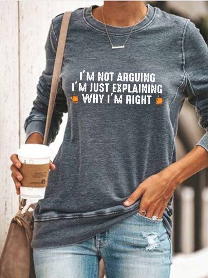 I'm Not Arguing I'm Just Explaining Why I'm Right Coffee Graphic Sweatshirts