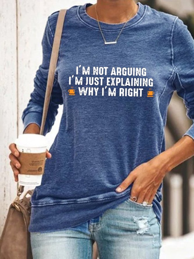 I'm Not Arguing I'm Just Explaining Why I'm Right Coffee Graphic Sweatshirts