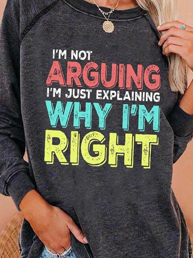 Im Not Arguing Im Just Explaining Why Im Right Color Letter Graphic Long Sleeve Raglan Top
