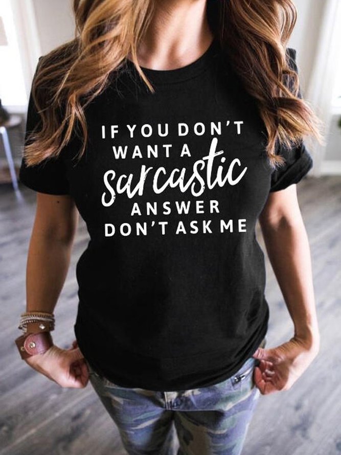 If You Don't Want A Sarcastic Answer Don't Ask Me T-Shirt Tee