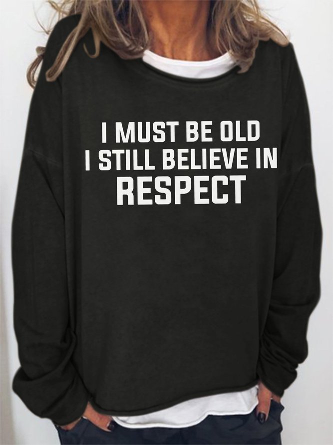I Must Be Old I Still Believe In Respect Women's long sleeve Sweatshirts