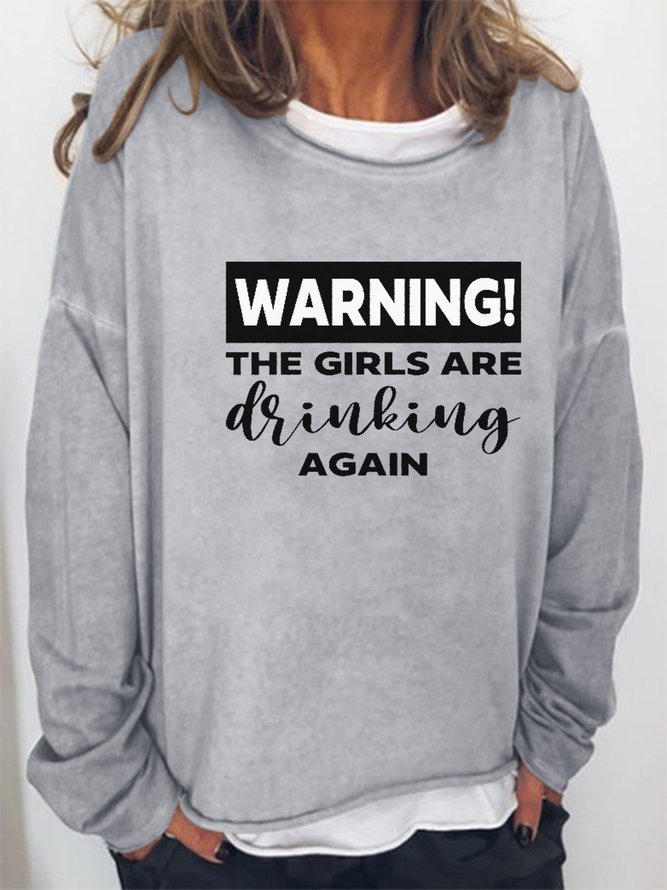 Warning The Girls Are Drinking Again Women Sweatshirt Fall Top