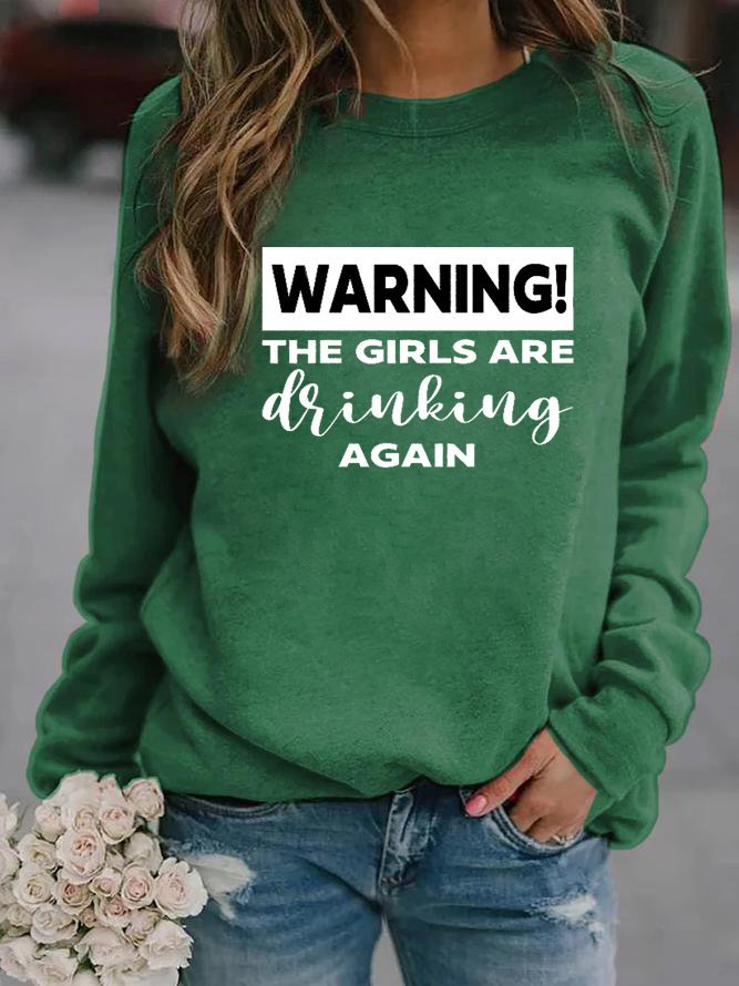 Warning The Girls Are Drinking Again Sweatshirts