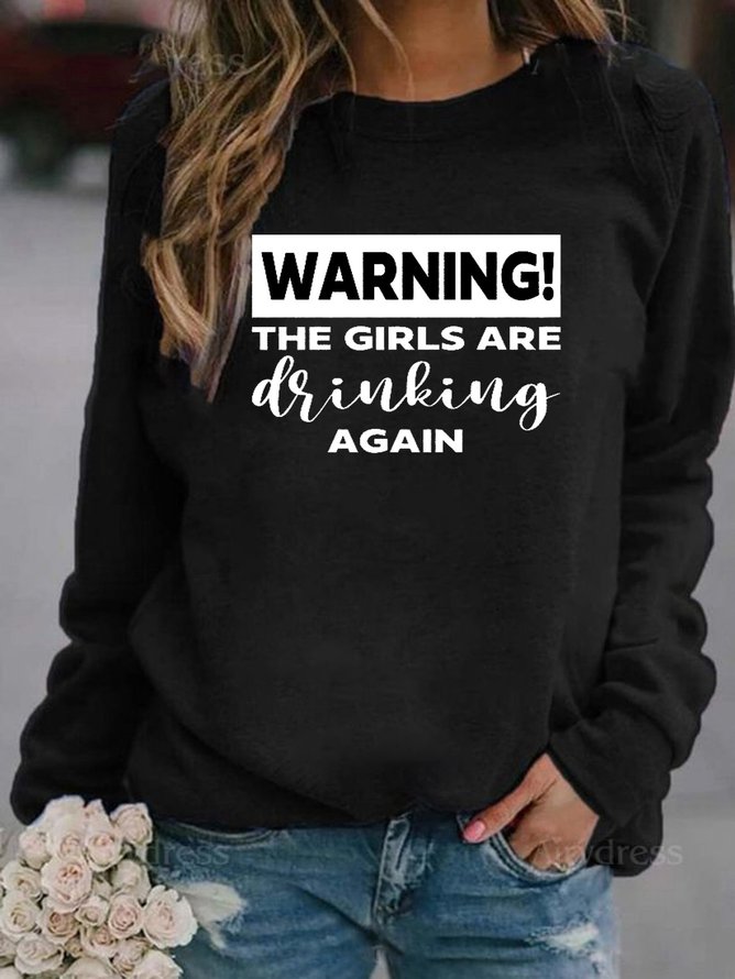 Warning The Girls Are Drinking Again Sweatshirts