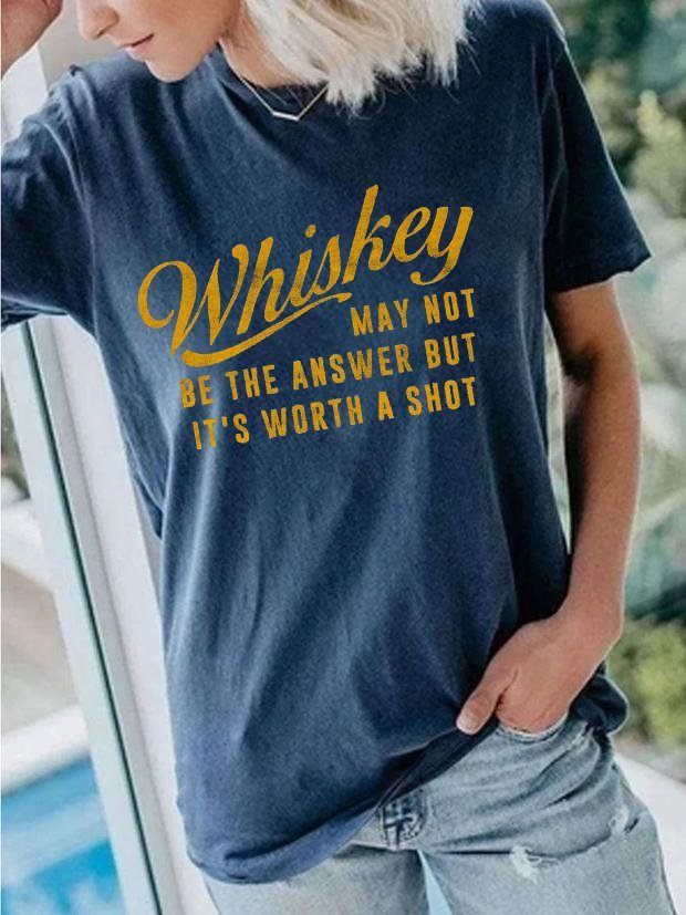 Whiskey May Not Be The Answer But It's Worth A Shot Tee