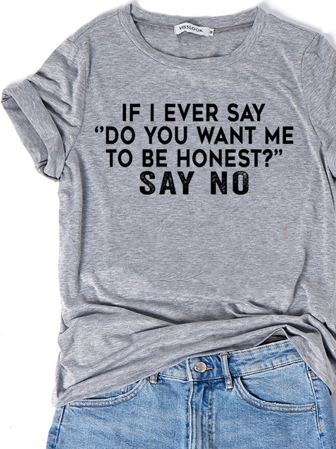 If I Ever Say Do You Want Me To Be Honest Tee
