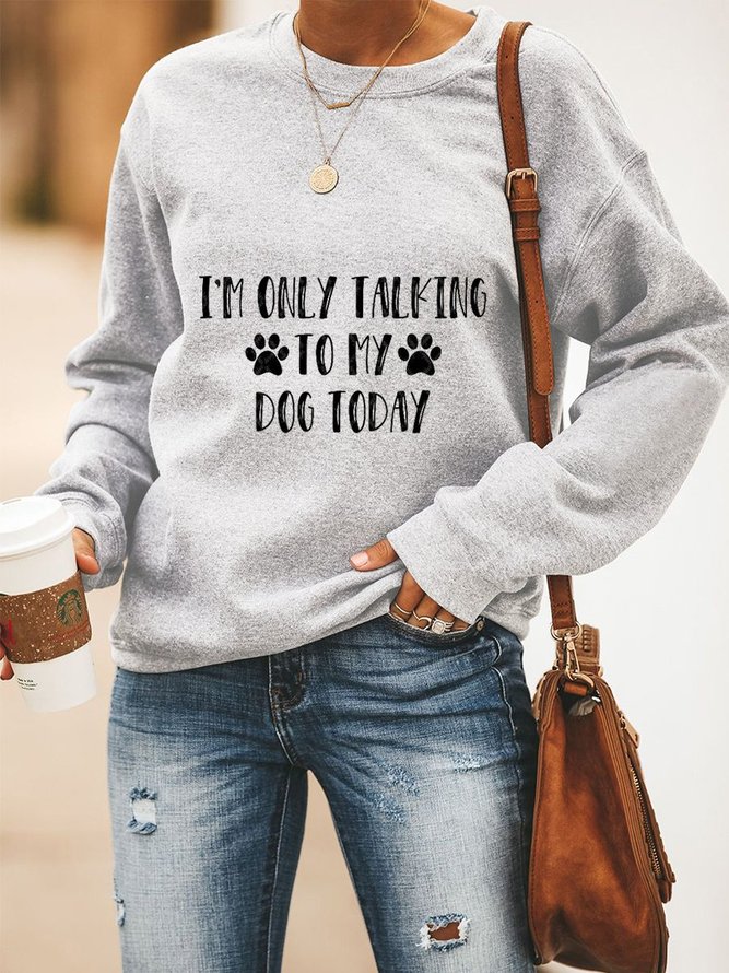I Am Only Talking To My Dog Today Women's Sweatshirts