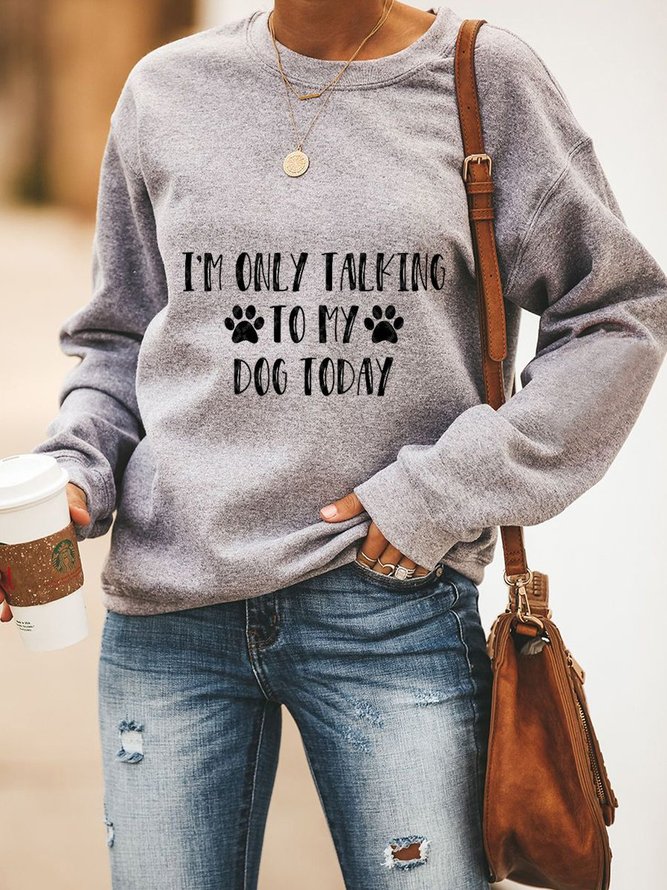 I Am Only Talking To My Dog Today Women's Sweatshirts