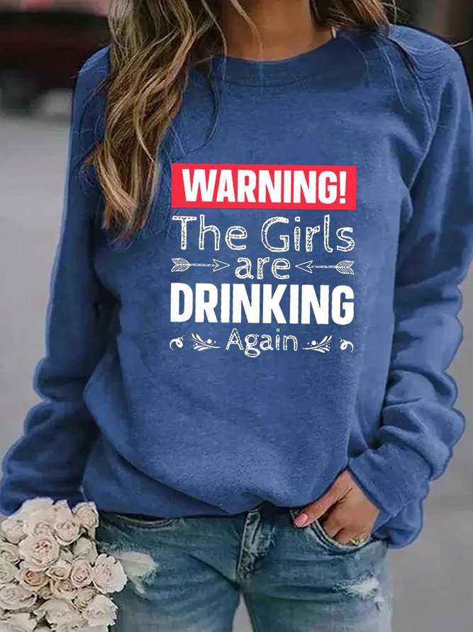 Warning The Girls Are Drinking Again Women's Sweatshirts