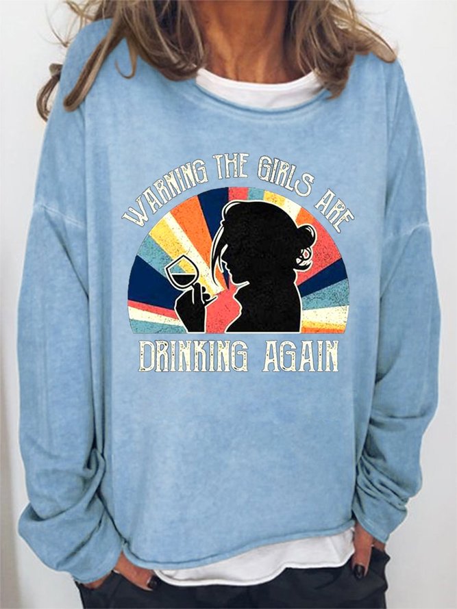 Warning The Girls Are Drinking Again Women's Sweatshirt