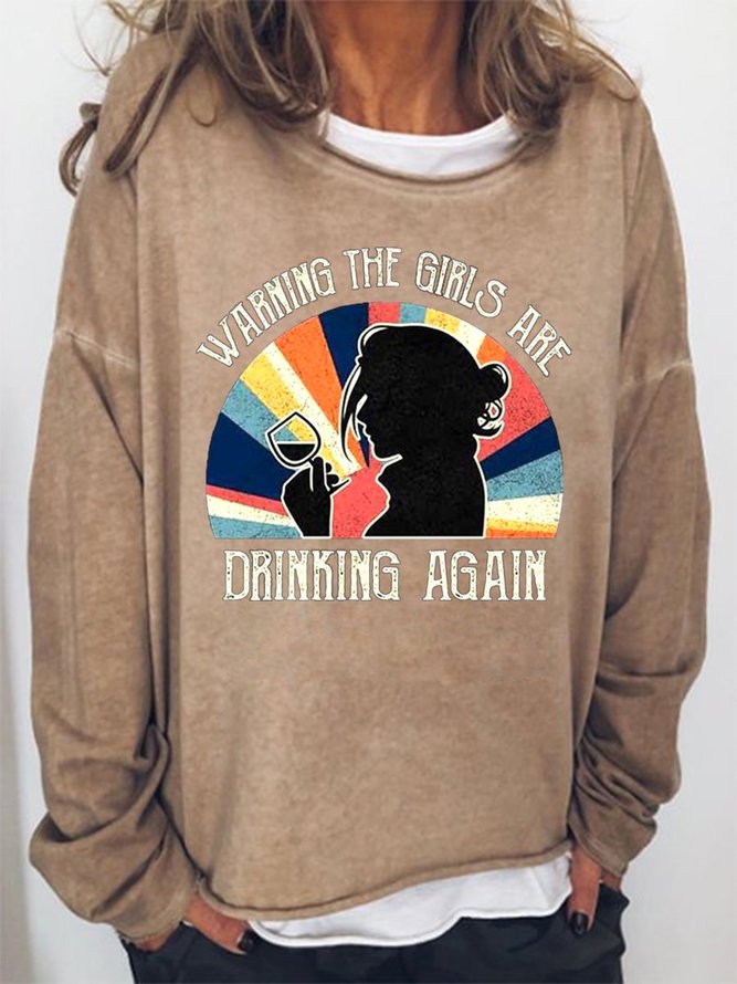 Warning The Girls Are Drinking Again Women's Sweatshirt