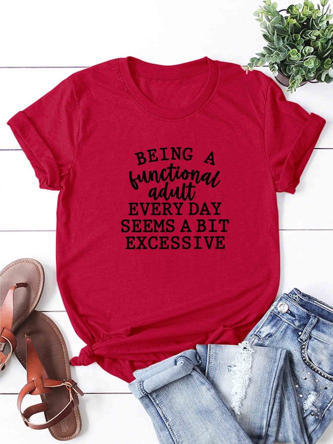 Being a Functional Adult Every Day Seems a Bit Excessive T-Shirt