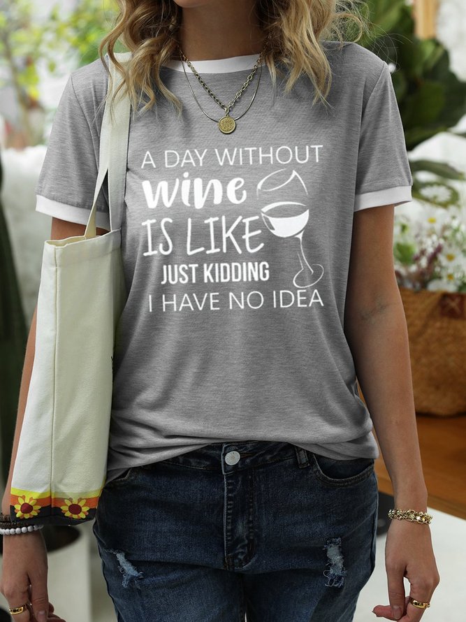 A Day Without Wine Is Like Just Kidding I Have No Idea Tee