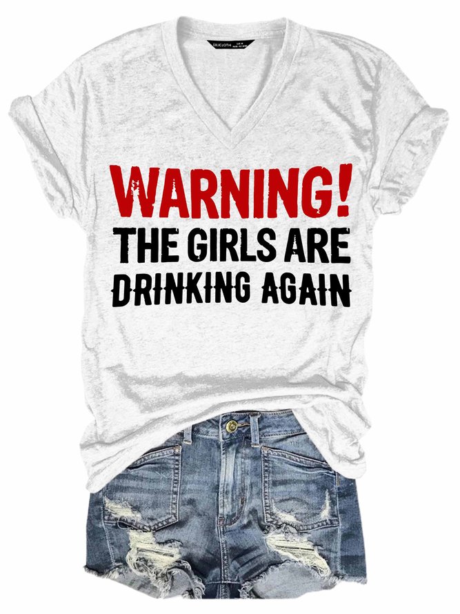 Warning The Girls Are Drinking Again Women's V-neck T-shirt