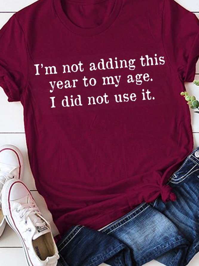 I'm Not Adding This Year to My Age Graphic Crew Neck Short Sleeve Tee