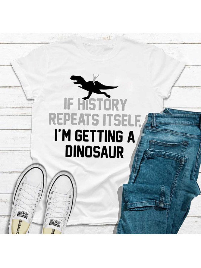 If History Repeats Itself, I'm Getting A Dinosaur Women's T-shirt