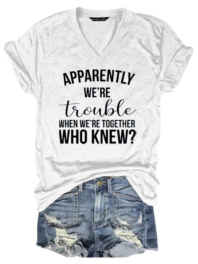 Apparently We're Trouble When We're Together Who Knew Tee