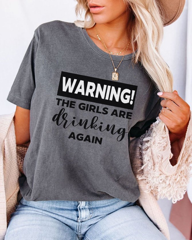 Warning The Girls Are Drinking Again Tee | lilicloth