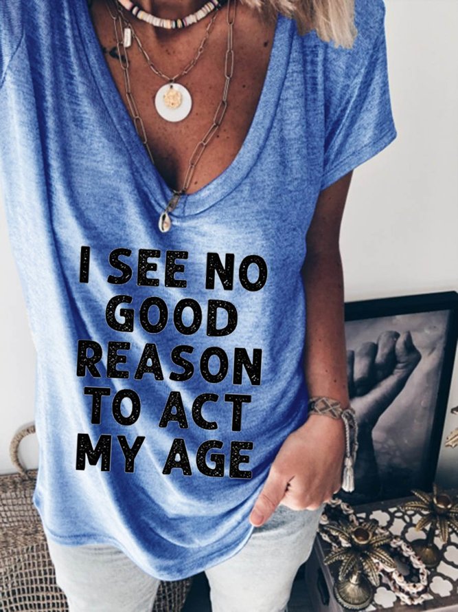 I See No Good Reason To Act My Age Short Sleeve Shift Letter Casual Woman Tee