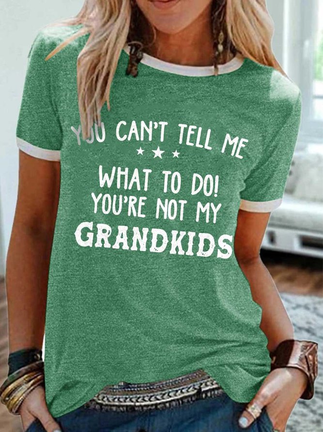 You Can't Tell Me What To Do You're Not My Grandkids Tee