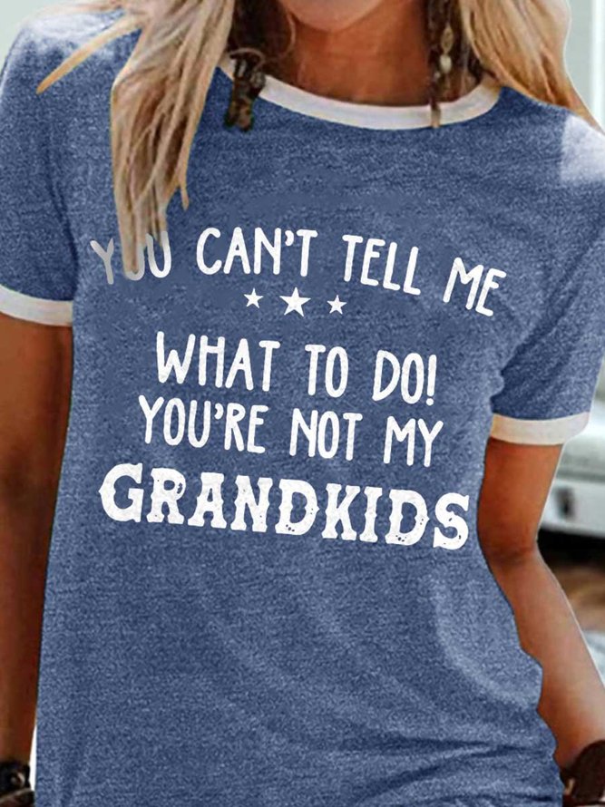 You Can't Tell Me What To Do You're Not My Grandkids Tee
