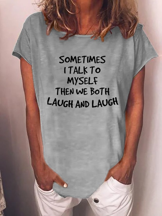 Sometimes I Talk to Myself Then We Both Laugh And Laugh Crew Neck Tee Top
