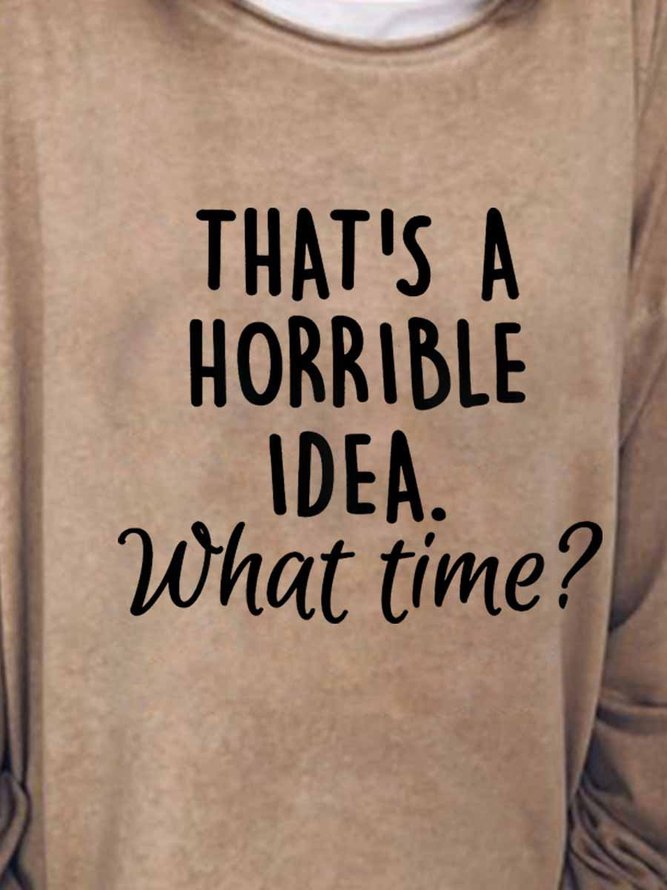That's A Horrible Idea What's Time Graphic Long Sleeve Round Neck Loose Sweatshirts