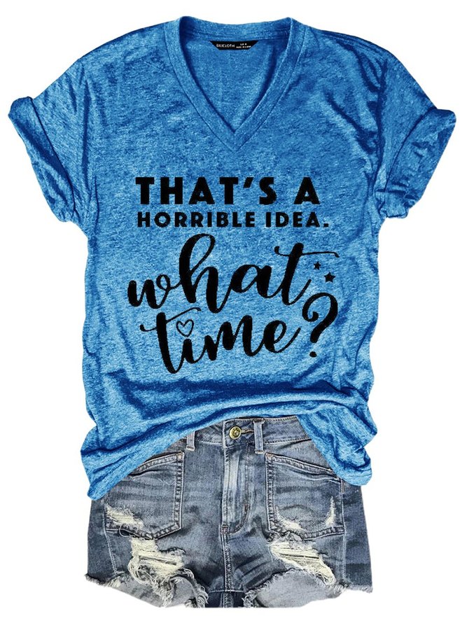 That's A Horrible Idea What Time Casual Short Sleeve Woman Tee