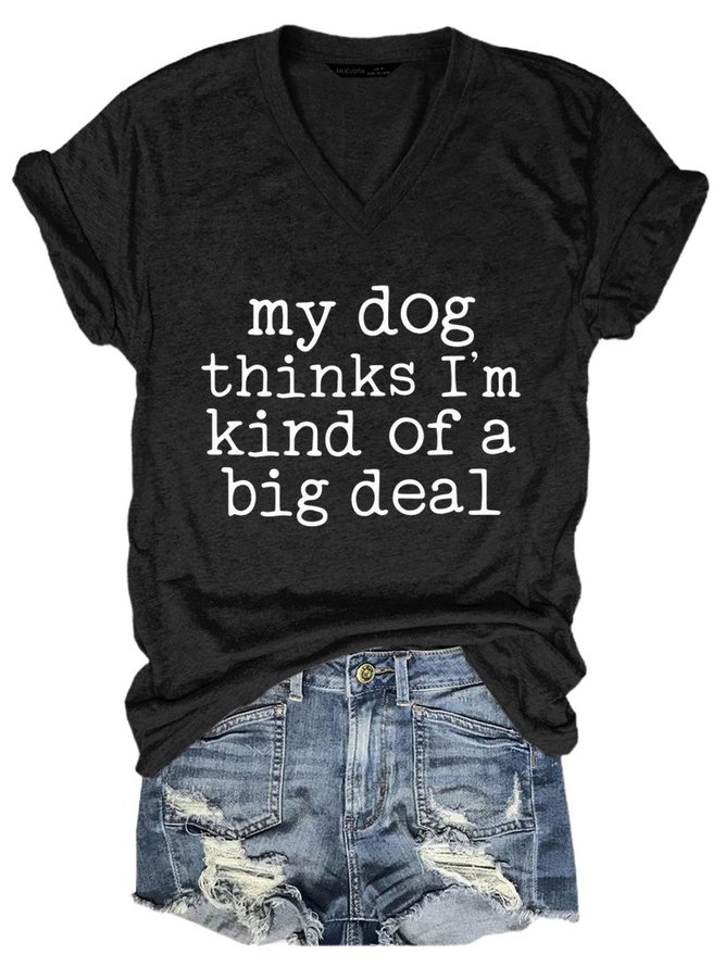 My Dog Thinks I'M Kind Of A Big Deal Cotton-Blend Printed Letter Casual Woman Tee