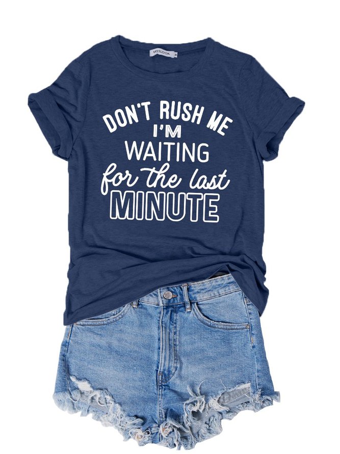 Don't Rush Me I'm Waiting For The Last Minute Tee