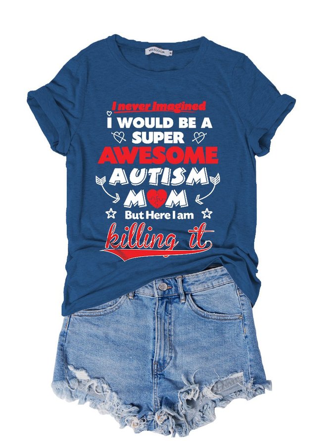 I Never Imagined I Would Be A Super Awesome Autism Mom But Here I Am Killing It Graphic Tee