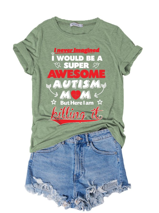 I Never Imagined I Would Be A Super Awesome Autism Mom But Here I Am Killing It Graphic Tee