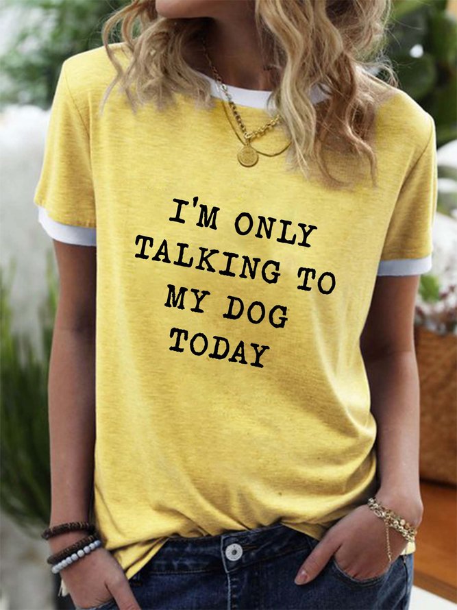 I'm Only Talking To My Dog Today Ringer Tee Round neck T-shirt