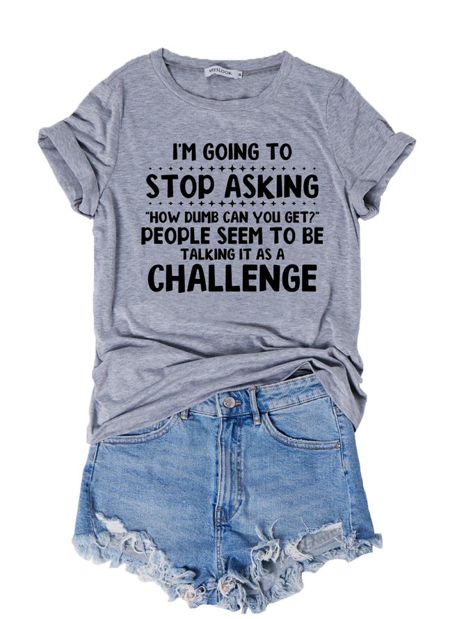 I'm Going to Stop Asking T-Shirt