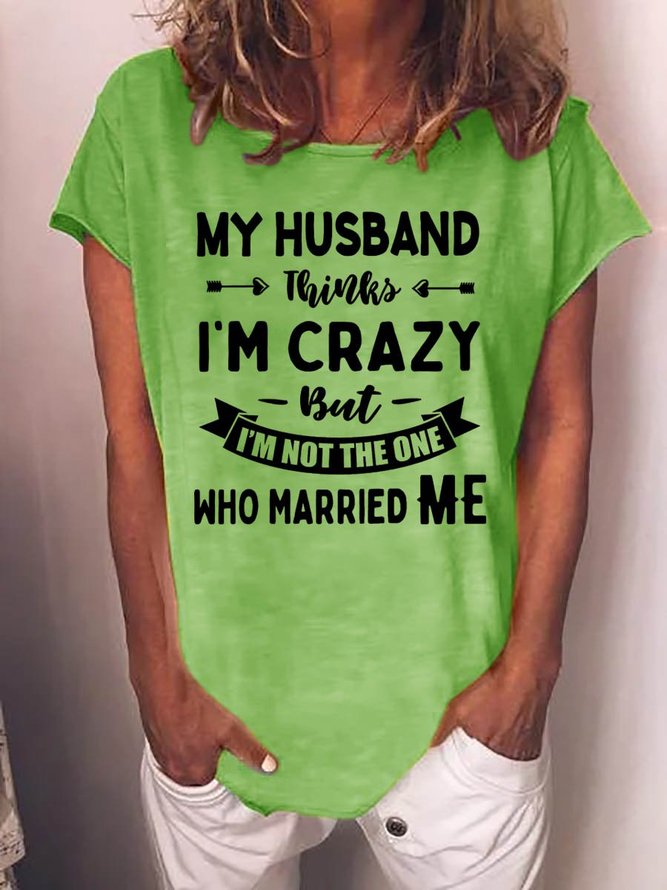 My Husband Thinks I’m Crazy But Married Me Graphic Short Sleeve  T Shirt