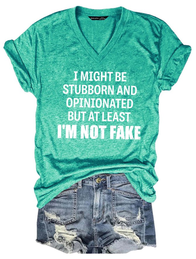 I Might Be Stubborn And Opinionated But At Least I’m Not Fake Quotes Shirt