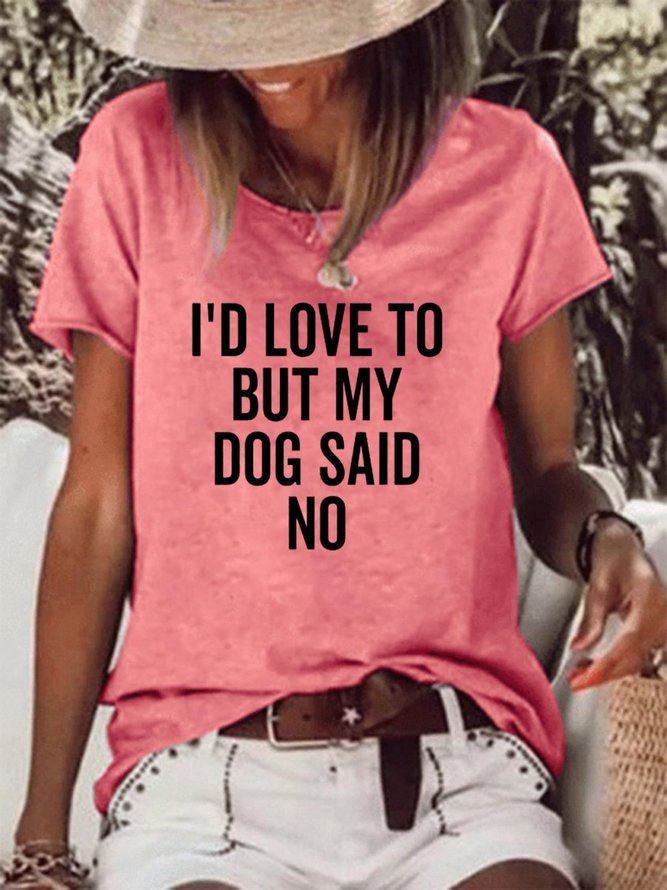 I‘D Love To But My Dog Said No Women's T-Shirt
